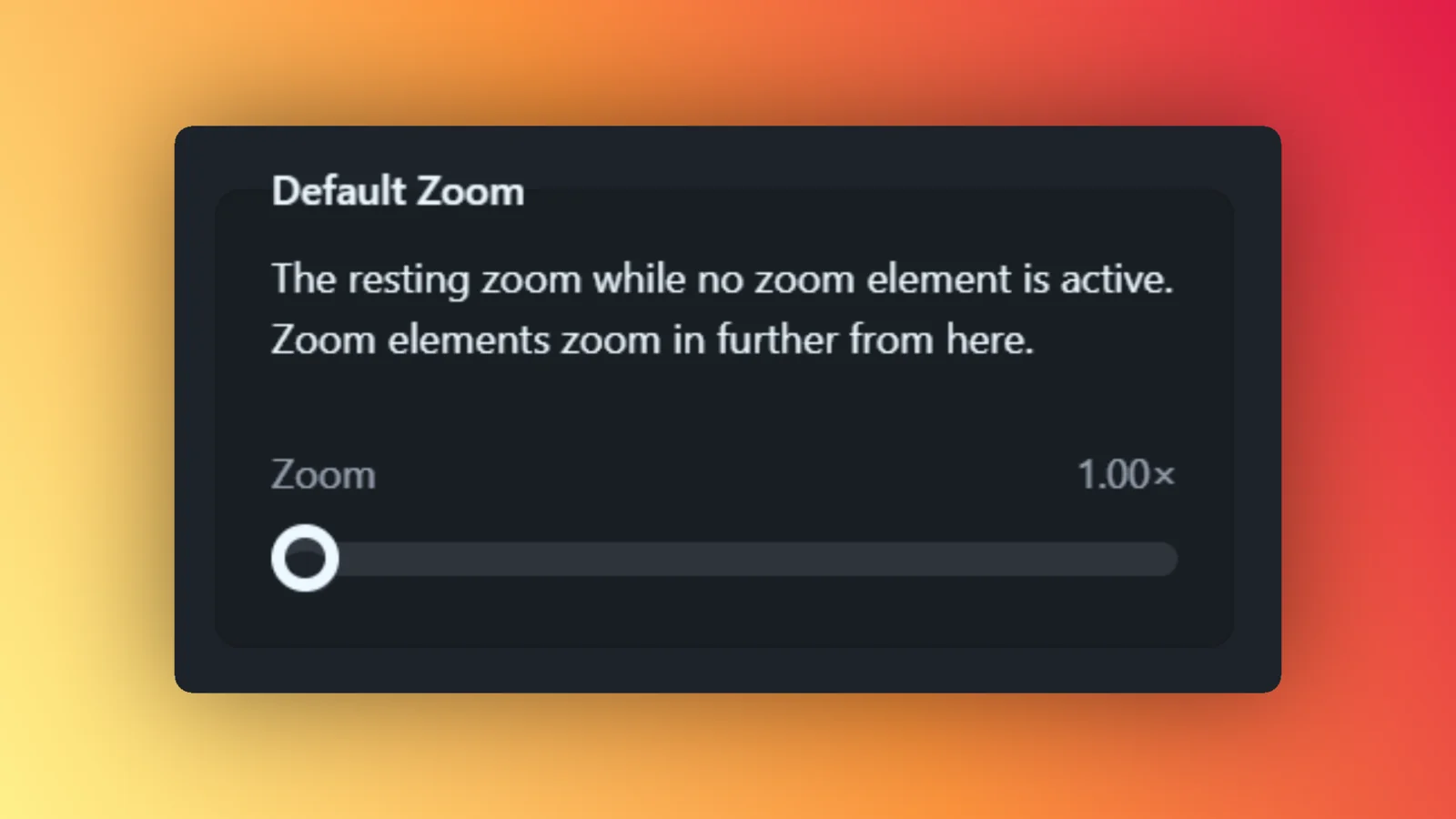 Default Zoom is the resting zoom, and Zooms build on top of it The Default Zoom property with its zoom slider set to 1.00x
