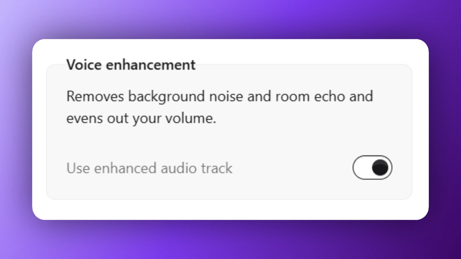 The Voice enhancement group, reading Removes background noise and room echo and evens out your volume, with the Use enhanced audio track switch on